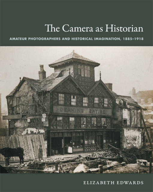 The Camera as Historian : Amateur Photographers and Historical Imagination, 1885-1918, Hardback Book