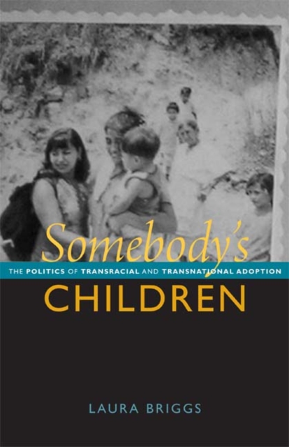 Somebody's Children : The Politics of Transracial and Transnational Adoption, Hardback Book