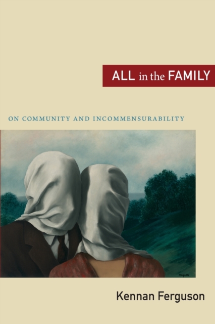 All in the Family : On Community and Incommensurability, Paperback / softback Book