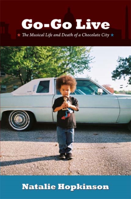 Go-Go Live : The Musical Life and Death of a Chocolate City, Paperback / softback Book