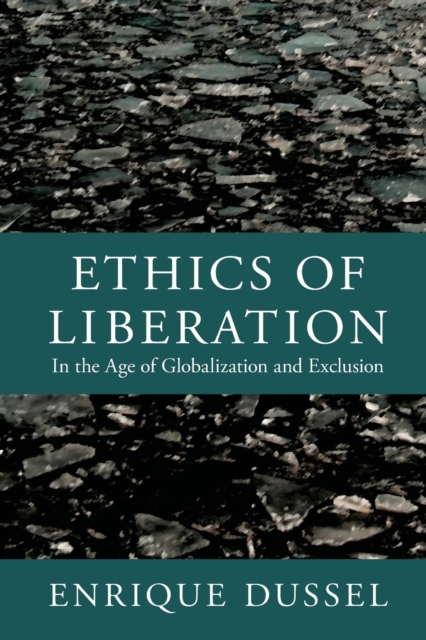 Ethics of Liberation : In the Age of Globalization and Exclusion, Paperback / softback Book