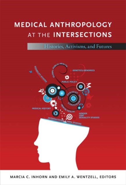 Medical Anthropology at the Intersections : Histories, Activisms, and Futures, Hardback Book