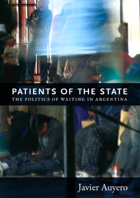 Patients of the State : The Politics of Waiting in Argentina, Hardback Book