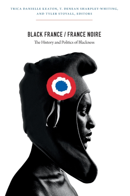 Black France / France Noire : The History and Politics of Blackness, Paperback / softback Book