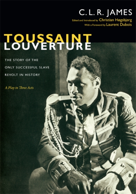 Toussaint Louverture : The Story of the Only Successful Slave Revolt in History; A Play in Three Acts, Hardback Book