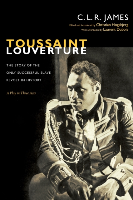 Toussaint Louverture : The Story of the Only Successful Slave Revolt in History; A Play in Three Acts, Paperback / softback Book