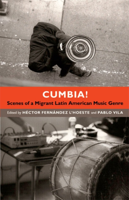 Cumbia! : Scenes of a Migrant Latin American Music Genre, Hardback Book
