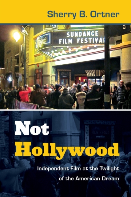 Not Hollywood : Independent Film at the Twilight of the American Dream, Paperback / softback Book