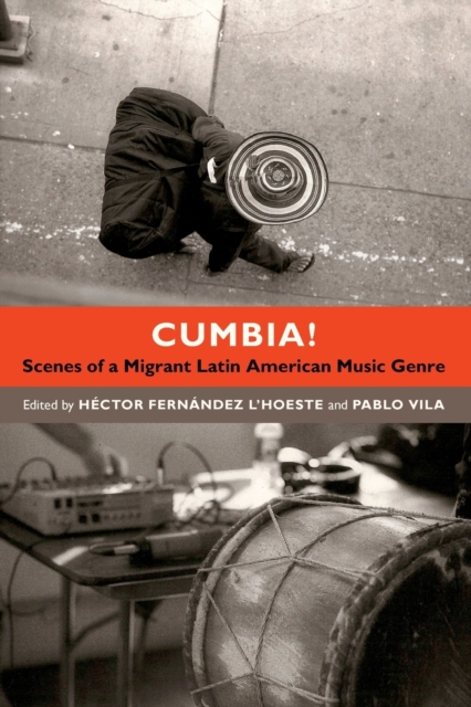 Cumbia! : Scenes of a Migrant Latin American Music Genre, Paperback / softback Book
