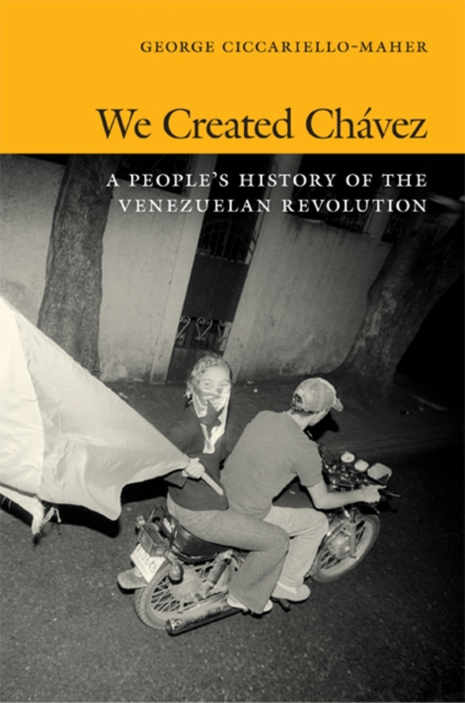 We Created Chavez : A People's History of the Venezuelan Revolution, Hardback Book