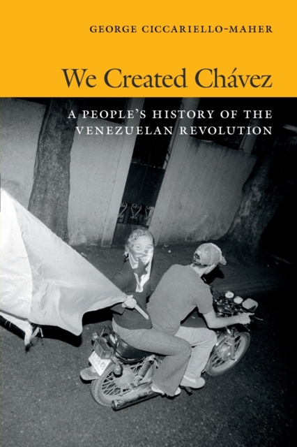 We Created Chavez : A People's History of the Venezuelan Revolution, Paperback / softback Book
