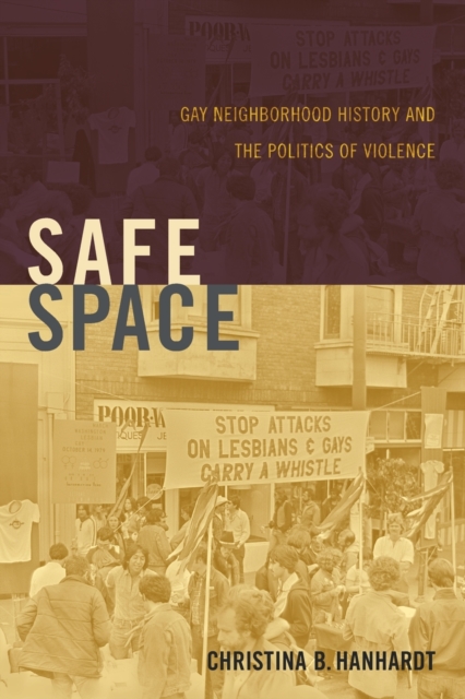 Safe Space : Gay Neighborhood History and the Politics of Violence, Paperback / softback Book