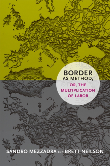Border as Method, or, the Multiplication of Labor, Hardback Book