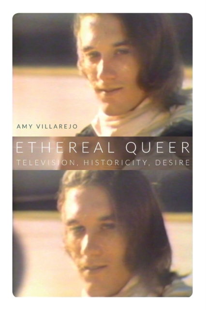 Ethereal Queer : Television, Historicity, Desire, Paperback / softback Book