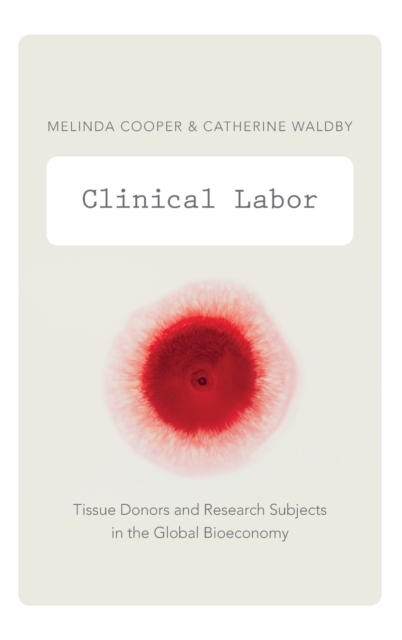 Clinical Labor : Tissue Donors and Research Subjects in the Global Bioeconomy, Hardback Book