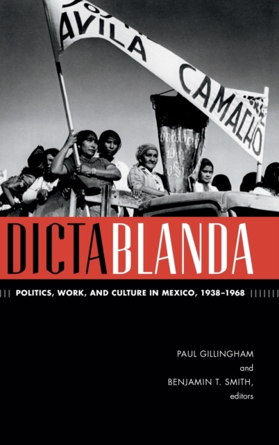 Dictablanda : Politics, Work, and Culture in Mexico, 1938-1968, Hardback Book