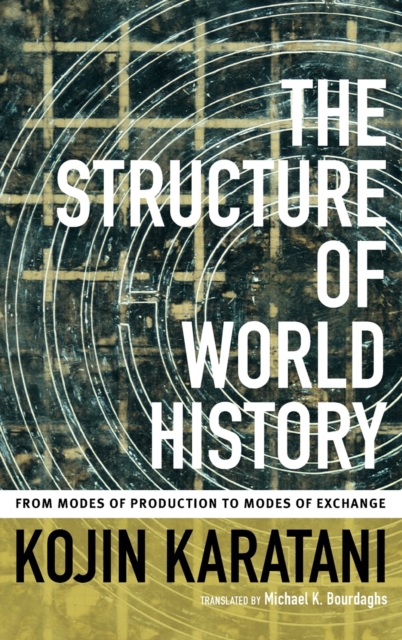 The Structure of World History : From Modes of Production to Modes of Exchange, Hardback Book