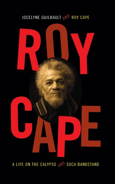 Roy Cape : A Life on the Calypso and Soca Bandstand, Hardback Book