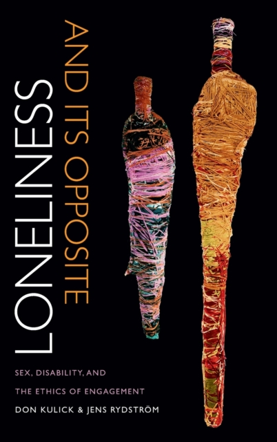 Loneliness and Its Opposite : Sex, Disability, and the Ethics of Engagement, Hardback Book