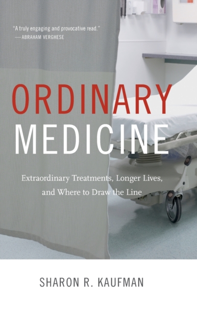 Ordinary Medicine : Extraordinary Treatments, Longer Lives, and Where to Draw the Line, Hardback Book