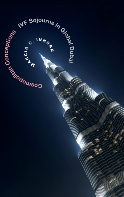 Cosmopolitan Conceptions : IVF Sojourns in Global Dubai, Hardback Book