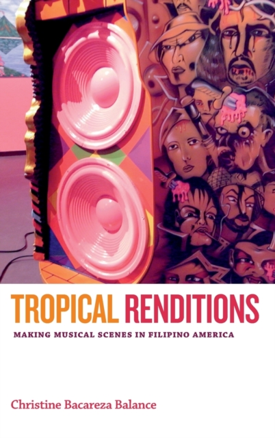 Tropical Renditions : Making Musical Scenes in Filipino America, Hardback Book