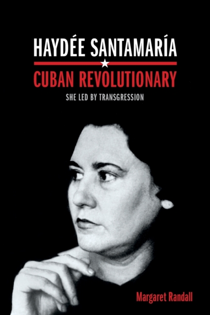 Haydee Santamaria, Cuban Revolutionary : She Led by Transgression, Paperback / softback Book