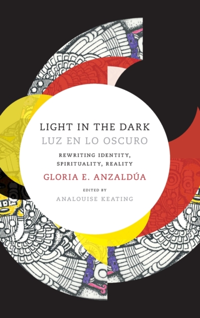 Light in the Dark/Luz en lo Oscuro : Rewriting Identity, Spirituality, Reality, Hardback Book