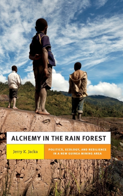 Alchemy in the Rain Forest : Politics, Ecology, and Resilience in a New Guinea Mining Area, Hardback Book