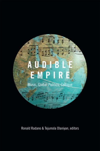 Audible Empire : Music, Global Politics, Critique, Hardback Book