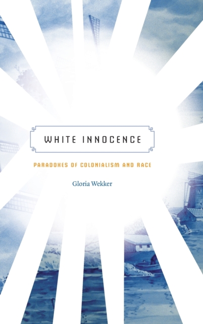 White Innocence : Paradoxes of Colonialism and Race, Hardback Book