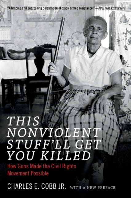This Nonviolent Stuff'll Get You Killed : How Guns Made the Civil Rights Movement Possible, Paperback / softback Book