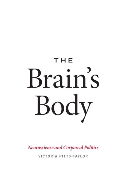 The Brain's Body : Neuroscience and Corporeal Politics, Paperback / softback Book