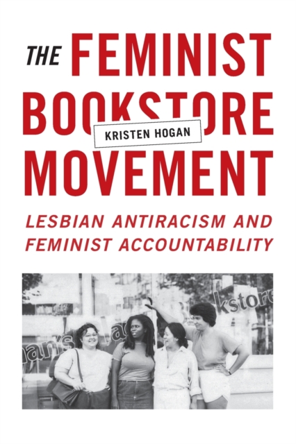 The Feminist Bookstore Movement : Lesbian Antiracism and Feminist Accountability, Paperback / softback Book