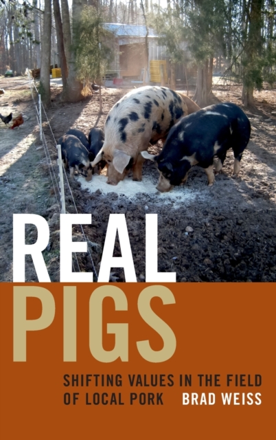 Real Pigs : Shifting Values in the Field of Local Pork, Hardback Book