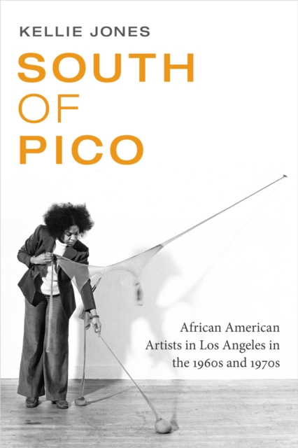 South of Pico : African American Artists in Los Angeles in the 1960s and 1970s, Hardback Book