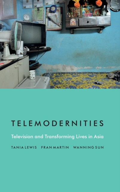 Telemodernities : Television and Transforming Lives in Asia, Hardback Book