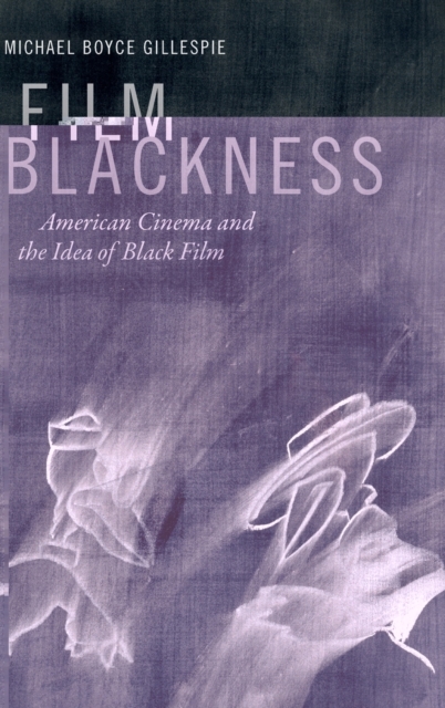 Film Blackness : American Cinema and the Idea of Black Film, Hardback Book
