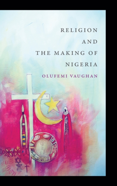 Religion and the Making of Nigeria, Hardback Book