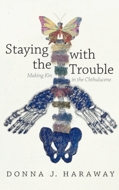 Staying with the Trouble : Making Kin in the Chthulucene, Hardback Book