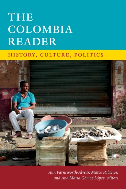 The Colombia Reader : History, Culture, Politics, Paperback / softback Book