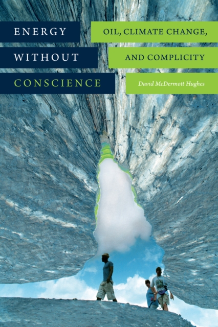 Energy Without Conscience : Oil, Climate Change, and Complicity, Hardback Book