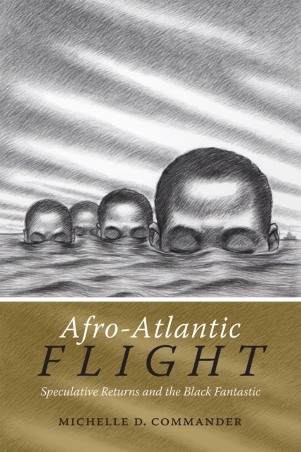 Afro-Atlantic Flight : Speculative Returns and the Black Fantastic, Paperback / softback Book