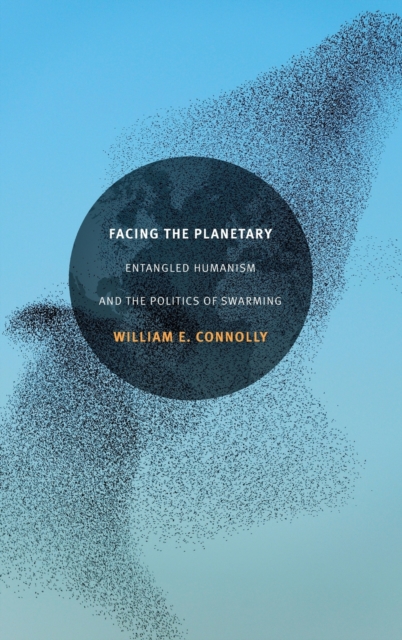 Facing the Planetary : Entangled Humanism and the Politics of Swarming, Hardback Book