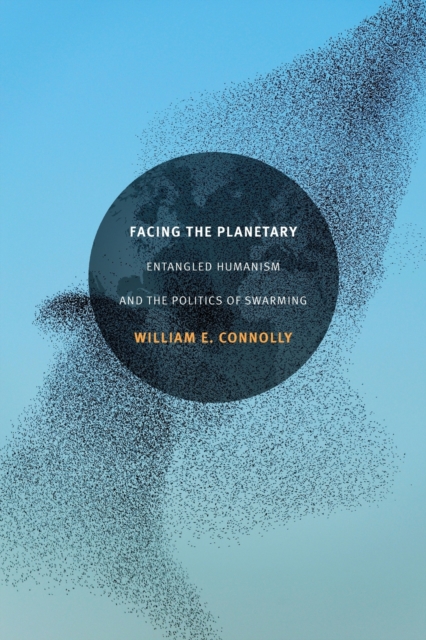Facing the Planetary : Entangled Humanism and the Politics of Swarming, Paperback / softback Book