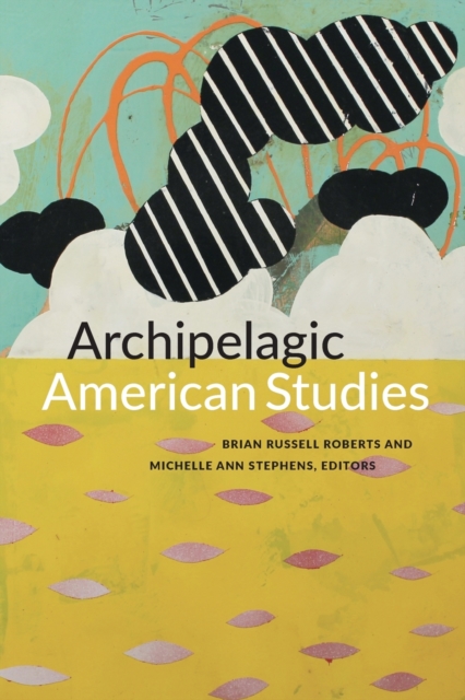 Archipelagic American Studies, Paperback / softback Book