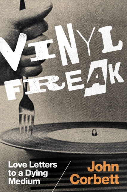 Vinyl Freak : Love Letters to a Dying Medium, Hardback Book