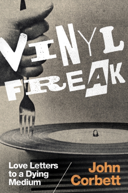 Vinyl Freak : Love Letters to a Dying Medium, Paperback / softback Book