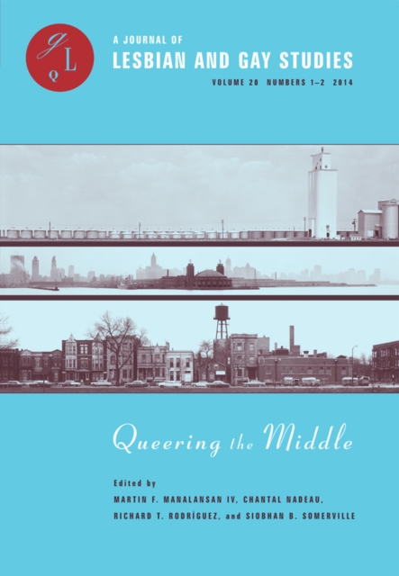 Queering the Middle : Race, Region, and a Queer Midwest, Paperback / softback Book