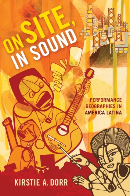 On Site, In Sound : Performance Geographies in America Latina, Paperback / softback Book